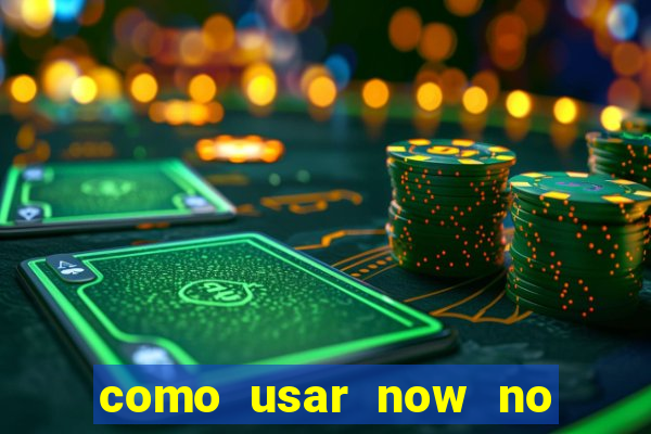 como usar now no big win